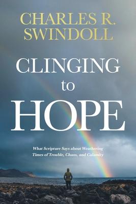 Clinging to Hope: What Scripture Says about Weathering Times of Trouble, Chaos, and Calamity Subscription