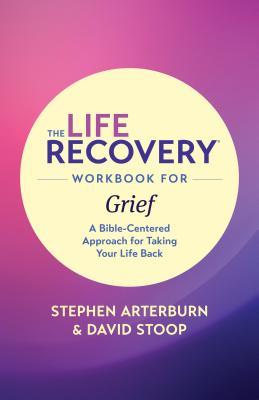 The Life Recovery Workbook for Grief: A Bible-Centered Approach for Taking Your Life Back