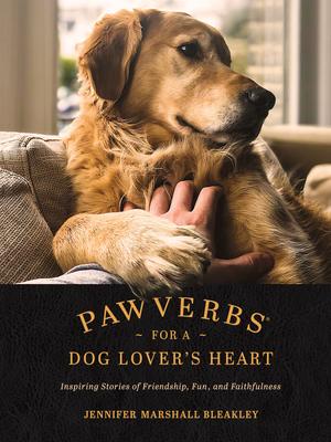 Pawverbs for a Dog Lover's Heart: Inspiring Stories of Friendship, Fun, and Faithfulness