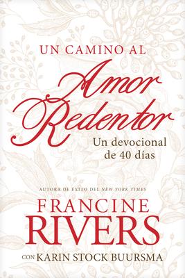 Un Camino Al Amor Redentor: Un Devocional de 40 Das