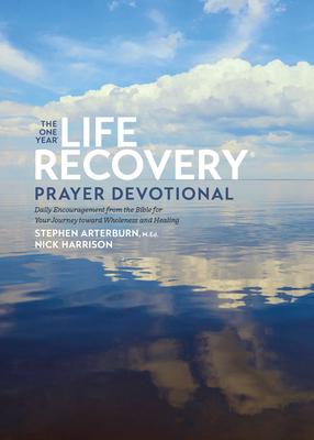 The One Year Life Recovery Prayer Devotional: Daily Encouragement from the Bible for Your Journey Toward Wholeness and Healing