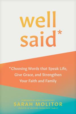 Well Said: Choosing Words That Speak Life, Give Grace, and Strengthen Your Faith and Family