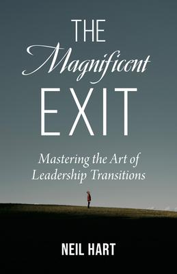 The Magnificent Exit: Mastering the Art of Leadership Transitions