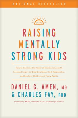 Raising Mentally Strong Kids: How to Combine the Power of Neuroscience with Love and Logic to Grow Confident, Kind, Responsible, and Resilient Child