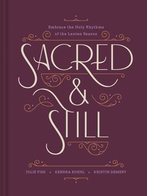 Sacred and Still: Embrace the Holy Rhythms of the Lenten Season