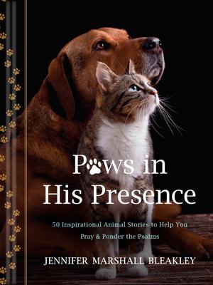 Paws in His Presence: 50 Inspirational Animal Stories to Help You Pray & Ponder the Psalms