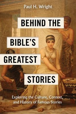 Behind the Bible's Greatest Stories: Exploring the Culture, Context, and History of Famous Stories Subscription