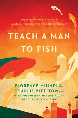 Teach a Man to Fish: Engaging the Local Church to Create Sustainable, Transformational Missions