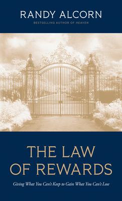 The Law of Rewards: Giving What You Can't Keep to Gain What You Can't Lose