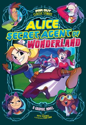 Alice, Secret Agent of Wonderland: A Graphic Novel