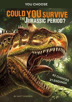 Could You Survive the Jurassic Period?: An Interactive Prehistoric Adventure