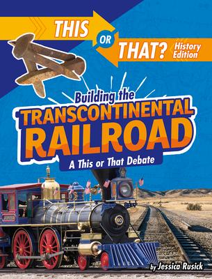 Building the Transcontinental Railroad: A This or That Debate