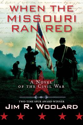 When the Missouri Ran Red: A Novel of the Civil War