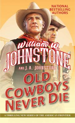 Old Cowboys Never Die: An Exciting Western Novel of the American Frontier