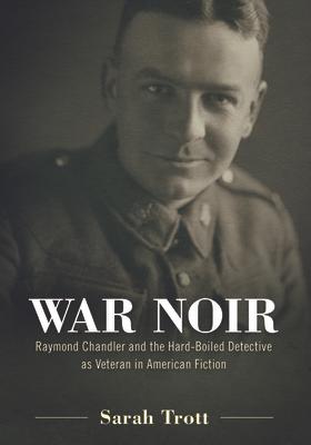 War Noir: Raymond Chandler and the Hard-Boiled Detective as Veteran in American Fiction