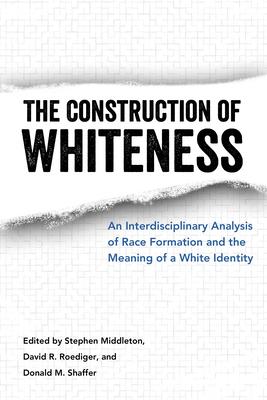 Construction of Whiteness: An Interdisciplinary Analysis of Race Formation and the Meaning of a White Identity Subscription