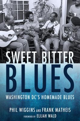 Sweet Bitter Blues: Washington, DC's Homemade Blues