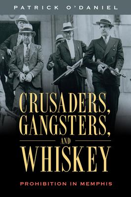 Crusaders, Gangsters, and Whiskey: Prohibition in Memphis