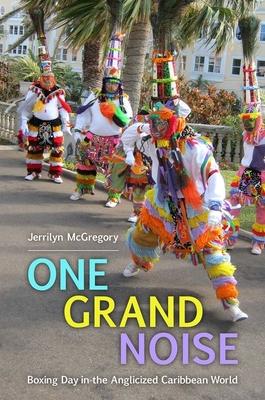 One Grand Noise: Boxing Day in the Anglicized Caribbean World Subscription