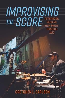 Improvising the Score: Rethinking Modern Film Music Through Jazz