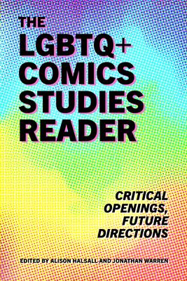 The LGBTQ+ Comics Studies Reader: Critical Openings, Future Directions