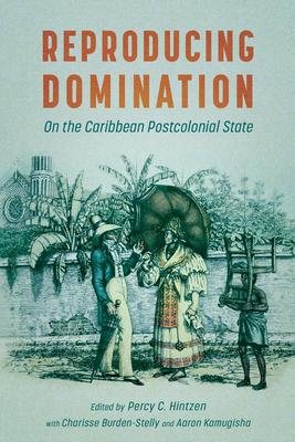 Reproducing Domination: On the Caribbean Postcolonial State