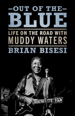 Out of the Blue: Life on the Road with Muddy Waters