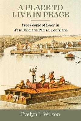 A Place to Live in Peace: Free People of Color in West Feliciana Parish, Louisiana