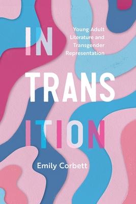 In Transition: Young Adult Literature and Transgender Representation