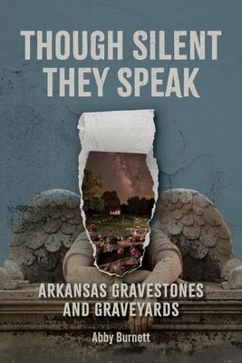 Though Silent They Speak: Arkansas Gravestones and Graveyards Subscription