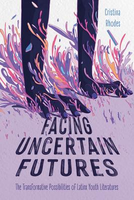Facing Uncertain Futures: The Transformative Possibilities of Latinx Youth Literatures Subscription