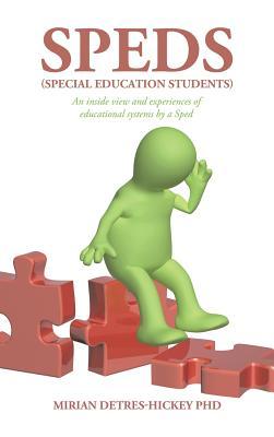 Speds (Special Education Students): An Inside View and Experiences of Educational Systems by a Sped