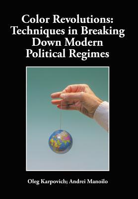 Color Revolutions: Techniques in Breaking Down Modern Political Regimes