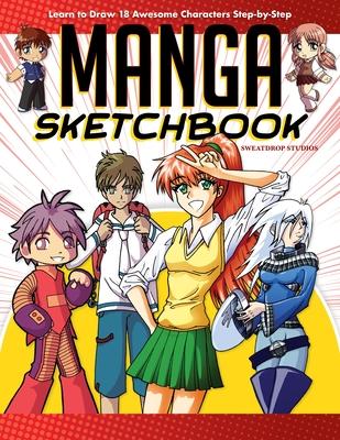 Manga Sketchbook: Learn to Draw 18 Awesome Characters Step-By-Step