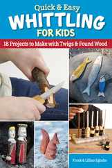 Quick & Easy Whittling for Kids: 18 Projects to Make with Twigs & Found Wood Subscription
