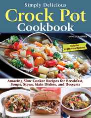 Simply Delicious Crock Pot Cookbook: Amazing Slow Cooker Recipes for Breakfast, Soups, Stews, Main Dishes, and Desserts--Includes Vegetarian Options Subscription