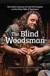 The Blind Woodsman: One Man's Journey to Find His Purpose on the Other Side of Darkness Subscription