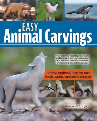 Easy Animal Carvings: Simple, Stylized, Step-By-Step Wolves, Whales, Birds, Bears, and More