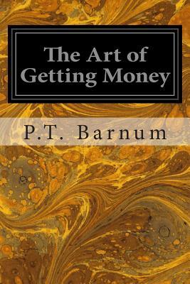 The Art of Getting Money: Or, Golden Rules for Making Money