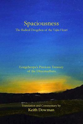 Spaciousness: The Radical Dzogchen of the Vajra-Heart: Longchenpa's Treasury of the Dharmadhatu