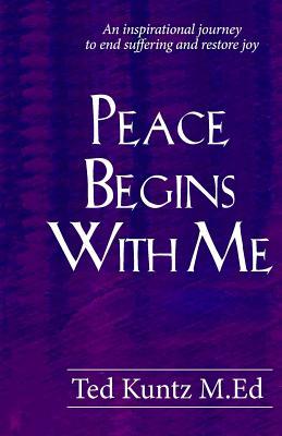 Peace Begins With Me: An Inspirational Journey to End Suffering and Restore Joy