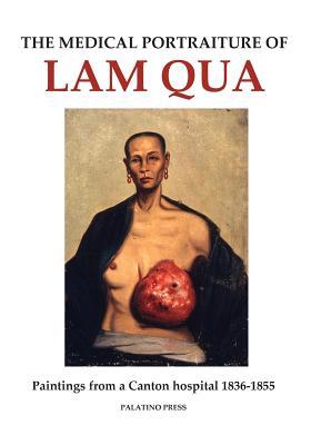 The Medical Portraiture of Lam Qua: Paintings from a Canton hospital 1836-1855