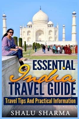 Essential India Travel Guide: Travel Tips And Practical Information