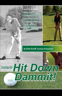 Hit Down Dammit!: (The Key to Golf)