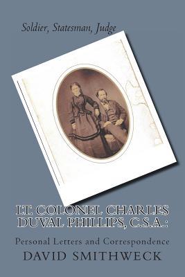 Lt. Colonel Charles Duval Phillips, C.S.A.: Soldier, Statesman, Judge