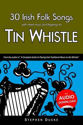 30 Irish Folk Songs with Sheet Music and Fingering for Tin Whistle