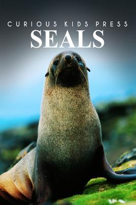 Seals - Curious Kids Press: Kids book about animals and wildlife, Children's books 4-6