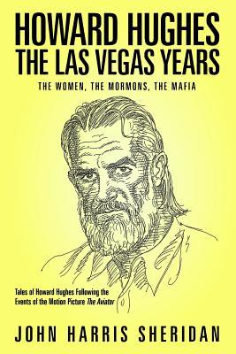 Howard Hughes: The Las Vegas Years: The Women, The Mormons, The Mafia