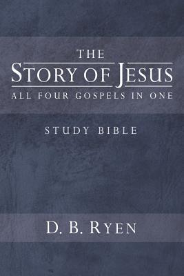 The Story of Jesus: All Four Gospels In One