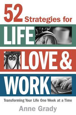 52 Strategies for Life, Love & Work: Transforming Your Life One Week at a Time